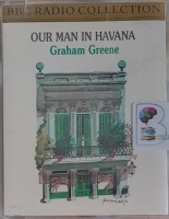 Our Man in Havana - BBC Radio Collection written by Graham Greene performed by Jack Watling, Julia Hills, Edward De Souza and Eleanor Bron on Cassette (Abridged)